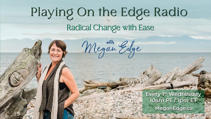 Playing on the Edge Radio: with Megan Edge: Radical Change with Ease
